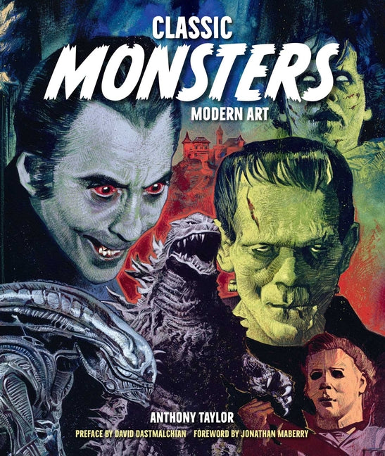 Classic Monsters, Modern Art: 20th Century Horror in 21st Century Illustration -- Anthony Taylor, Hardcover