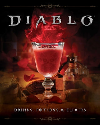 Diablo: Drinks, Potions & Elixirs: Cocktails and Provisions from Sanctuary by Reeder, Cassandra