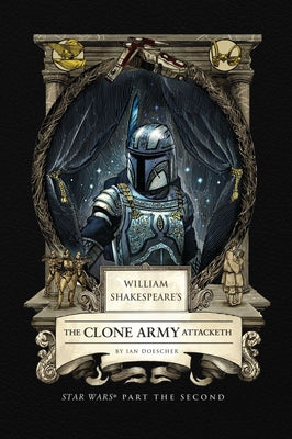 William Shakespeare's the Clone Army Attacketh: Star Wars Part the Second -- Ian Doescher, Hardcover