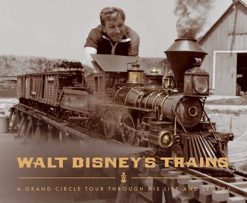 Walt Disney's Trains: A Grand Circle Tour Through His Life and Legacy -- Michael Campbell, Hardcover