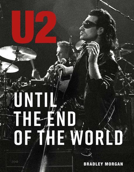 U2: Until the End of the World -- Bradley Morgan, Hardcover