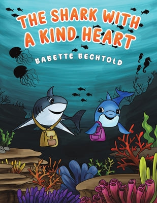 The Shark with a Kind Heart -- Babette Bechtold, Paperback