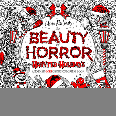 The Beauty of Horror: Haunted Holidays Coloring Book -- Alan Robert, Paperback