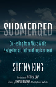 Submerged: On Healing from Abuse While Navigating a Lifetime of Imprisonment by King, Sheena