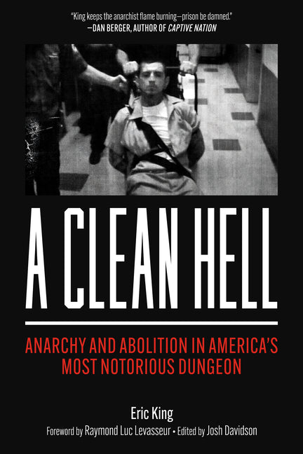 A Clean Hell: Anarchy and Abolition in America's Most Notorious Dungeon -- Eric King, Paperback