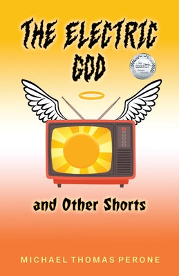 The Electric God and Other Shorts -- Michael Thomas Perone, Paperback
