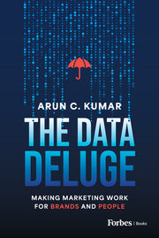 The Data Deluge: Making Marketing Work for Brands and People by C. Kumar, Arun
