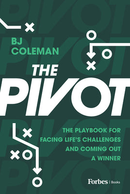 The Pivot: The Playbook for Facing Life's Challenges and Coming Out a Winner by Coleman, Bj