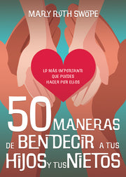 50 Maneras de Bendecir a Tus Hijos Y Tus Nietos: Lo Más Importante Que Puedes Hacer Por Ellos by Swope, Mary Ruth