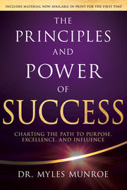 The Principles and Power of Success: Charting the Path to Purpose, Excellence, and Influence by Munroe, Myles