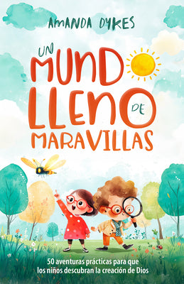 Un Mundo Lleno de Maravillas: 50 Aventuras Prácticas Para Que Los Niños Descubran La Creación de Dios by Dykes, Amanda