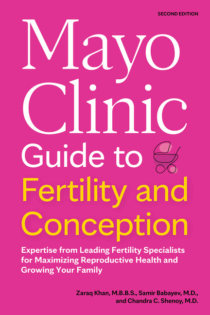 Mayo Clinic Guide to Fertility and Conception, 2nd Edition: Expertise from Leading Fertility Specialists for Maximizing Reproductive Health and Growin -- Zaraq Khan, Paperback