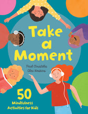 Take a Moment: 50 Mindfulness Activities for Kids by Christelis, Paul