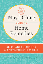 Mayo Clinic Guide to Home Remedies: Self-Care Solutions for Everyday Health Concerns by Kermott, Cindy A.