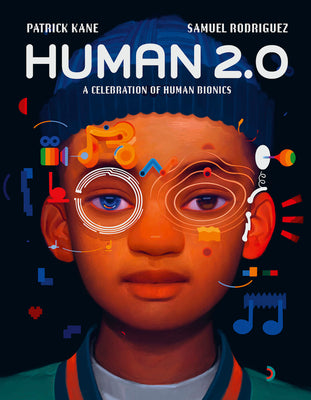 Human 2.0: A Celebration of Human Bionics by Kane, Patrick