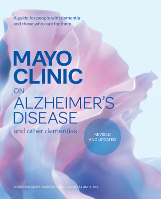 Mayo Clinic on Alzheimer's Disease and Other Dementias, Revised and Updated: A Guide for People with Dementia and Those Who Care for Them by Graff-Radford, Jonathan