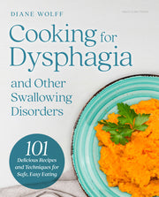 Cooking for Dysphagia and Other Swallowing Disorders: 101 Delicious Recipes and Techniques for Safe, Easy Eating by Wolff, Diane