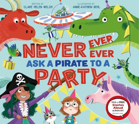 Never, Ever, Ever Ask a Pirate to a Party by Welsh, Clare Helen