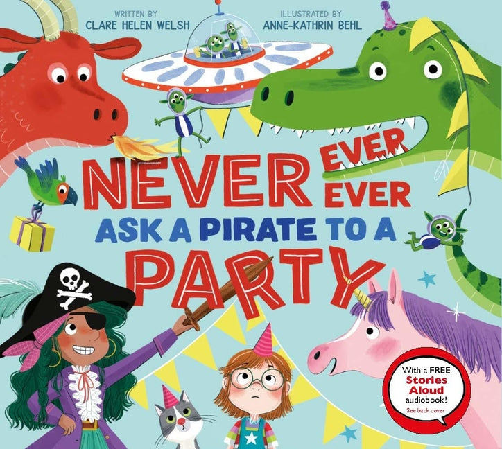 Never, Ever, Ever Ask a Pirate to a Party by Welsh, Clare Helen