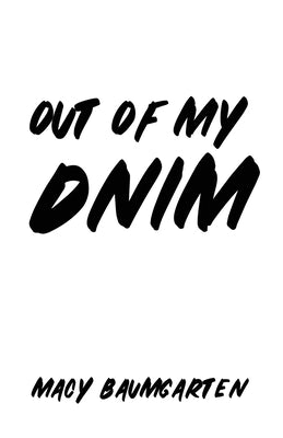 Out of My DNIM -- Macy Baumgarten, Paperback