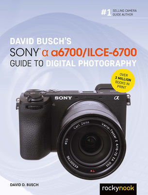 David Busch's Sony Alpha A6700/Ilce-6700 Guide to Digital Photography -- David D. Busch, Paperback