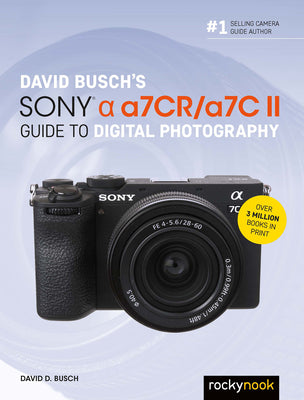 David Busch's Sony Alpha A7cr/A7c II Guide to Digital Photography -- David D. Busch, Paperback