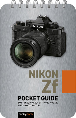 Nikon Zf: Pocket Guide: Buttons, Dials, Settings, Modes, and Shooting Tips -- Rocky Nook, Spiral