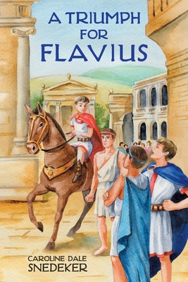 A Triumph for Flavius by Snedeker, Caroline Dale