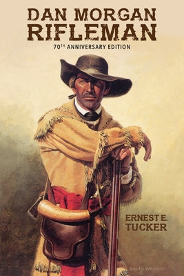 Dan Morgan Rifleman by Tucker, Ernest E.