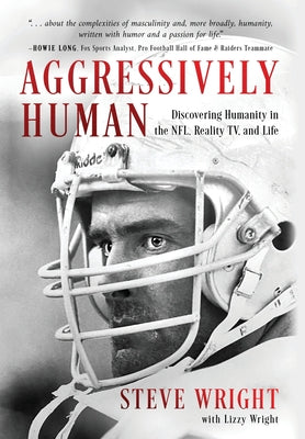 Aggressively Human: Discovering Humanity in the NFL, Reality TV, and Life by Wright, Steve