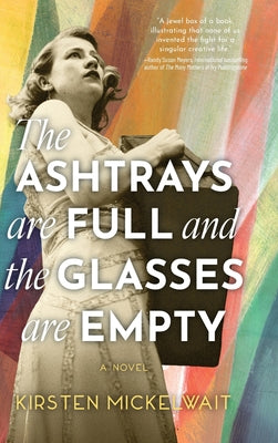The Ashtrays Are Full and the Glasses Are Empty by Mickelwait, Kirsten