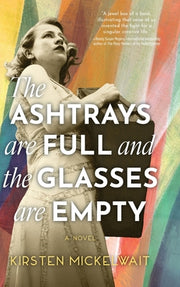 The Ashtrays Are Full and the Glasses Are Empty by Mickelwait, Kirsten
