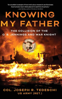 Knowing My Father: The Collision of the O. B. Jennings and War Knight by Tedeschi, Joseph R.