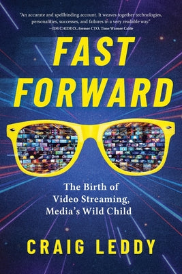 Fast Forward: The Birth of Video Streaming, Media's Wild Child by Leddy, Craig