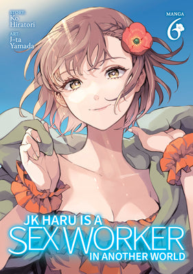 Jk Haru Is a Sex Worker in Another World (Manga) Vol. 6 -- Ko Hiratori, Paperback
