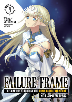 Failure Frame: I Became the Strongest and Annihilated Everything with Low-Level Spells (Light Novel) Vol. 9 -- Kaoru Shinozaki, Paperback