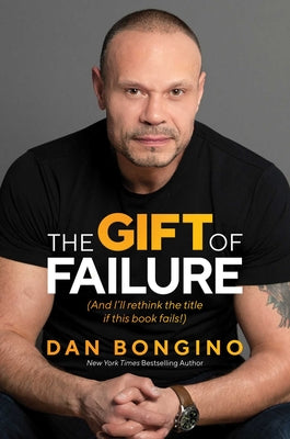 The Gift of Failure: (And I'll Rethink the Title If This Book Fails!) -- Dan Bongino, Hardcover