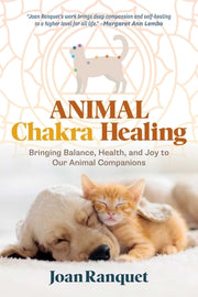 Animal Chakra Healing: Bringing Balance, Health, and Joy to Our Animal Companions by Ranquet, Joan
