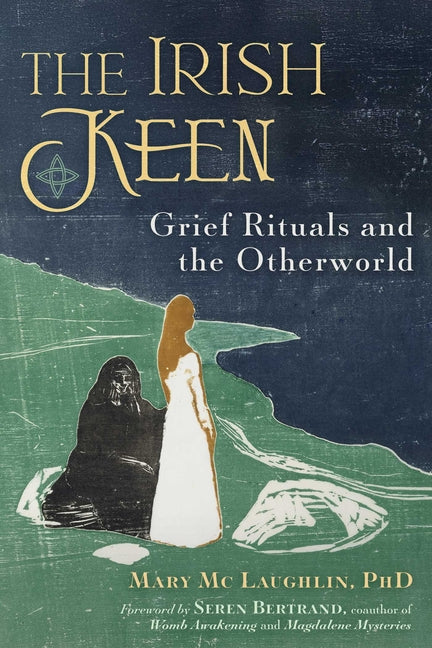 The Irish Keen: Grief Rituals and the Otherworld -- Mary MC Laughlin, Paperback