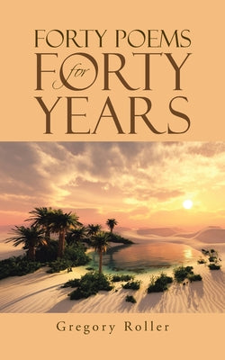 Forty Poems for Forty Years -- Gregory Roller, Paperback