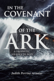 In The Covenant of the Ark: A Prophetic Journey of Hope by Armour, Judith Perrine