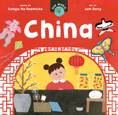 Our World: China -- Songju Ma Daemicke, Board Book