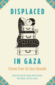 Displaced in Gaza: Stories from the Gaza Genocide by Aljamal, Yousef M.