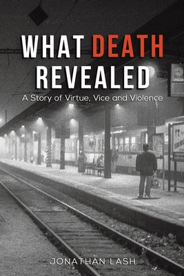 What Death Revealed -- Jonathan Lash, Paperback