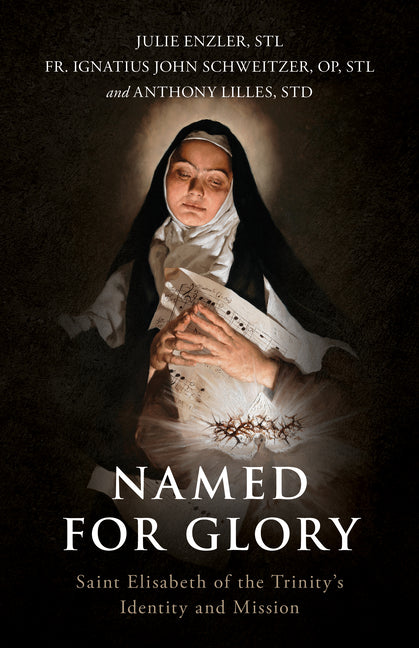 Named for Glory: St. Elizabeth of the Trinity's Identity and Mission -- Julie Enzler, Paperback
