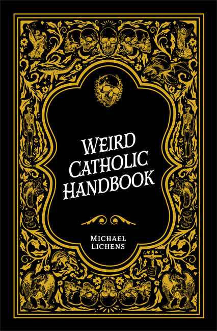 Weird Catholic Handbook -- Michael J. Lichens, Hardcover