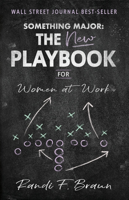 Something Major: The New Playbook for Women at Work -- Randi Braun, Paperback