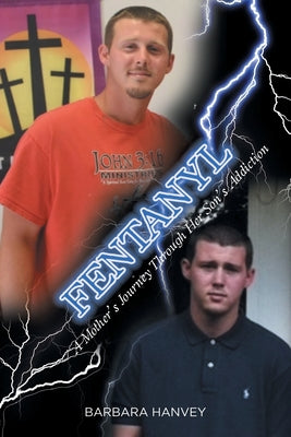 Fentanyl: A Mother's Journey Through Her Son's Addiction -- Barbara Hanvey, Paperback
