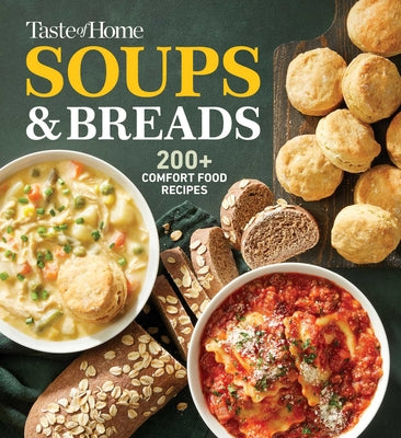 Taste of Home Soups & Breads: 250+ Comforting Recipes for Soups, Stews, Chowders, and Homemade Breads by Taste of Home