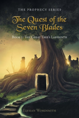 The Quest of the Seven Blades: Book I: The Great Tree's Labyrinth -- Elysian Wordsmith, Paperback